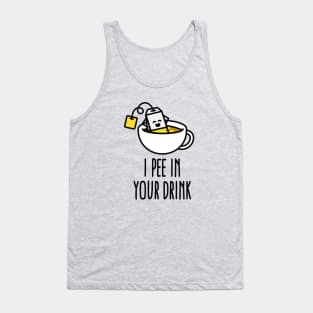 I pee in your drink funny tea lover tea drinker Tank Top